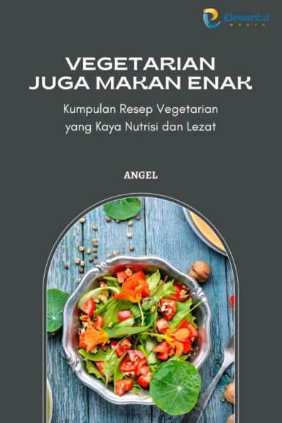 Vegetarian Juga Makan Enak: Kumpulan Resep Vegetarian yang Kaya Nutrisi dan Lezat